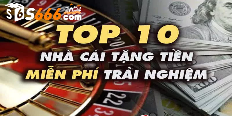 Top 10 nhà cái casino tặng tiền uy tín nhất