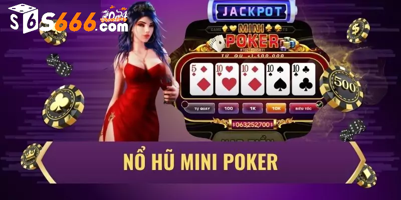 Kinh nghiệm đánh game mini Poker S666 từ cao thủ