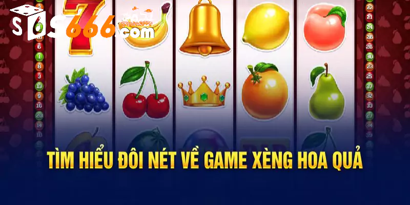 Xèng hoa quả S666 là game gì