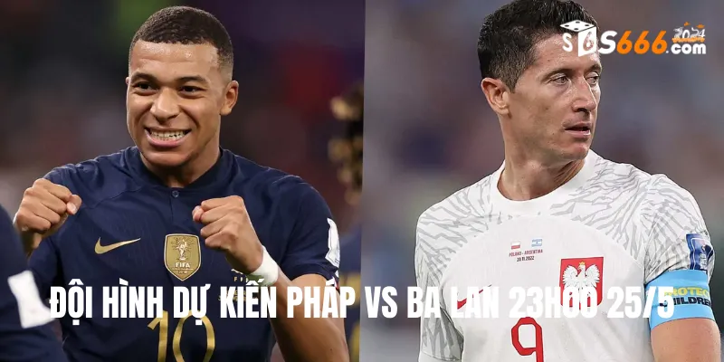 Đội hình dự kiến Pháp vs Ba Lan trận đấu lúc 23h00 25/6