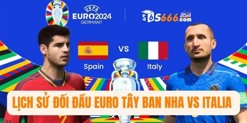 Lịch sử đối đầu Euro Tây Ban Nha vs Italia 