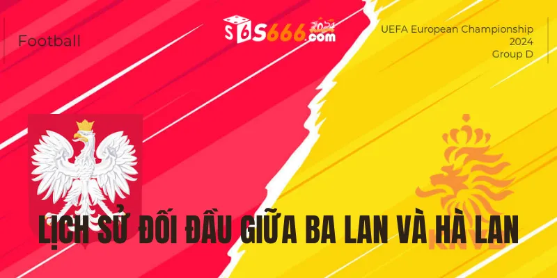 Lịch sử đối đầu của hai đội bóng Ba Lan và Hà Lan
