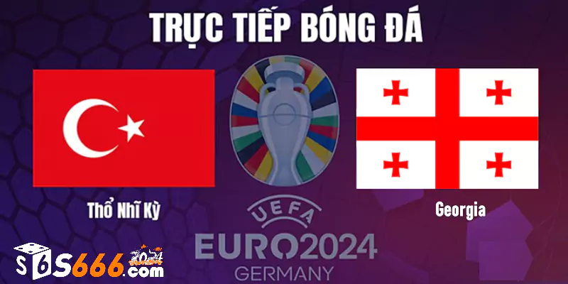 Nhận định và dự đoán tỷ số Thổ Nhĩ Kỳ vs Georgia