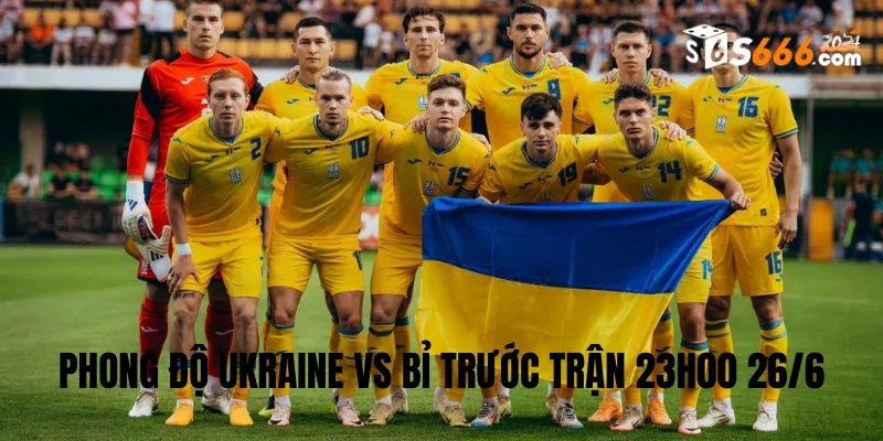 Phong độ trước trận của hai đội bóng Ukraine vs Bỉ