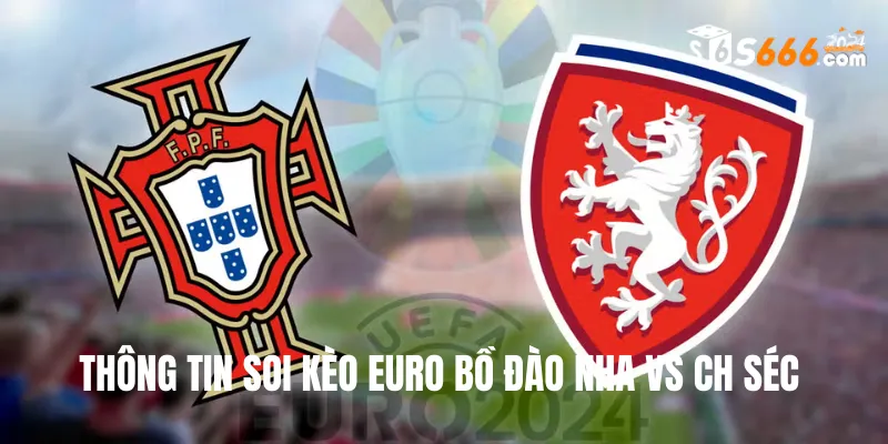 Thông tin soi kèo Euro Bồ Đào Nha vs CH Séc 2h00 19/6