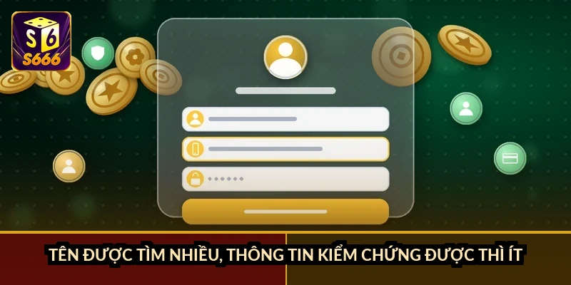 Tên được tìm nhiều, thông tin kiểm chứng được thì ít